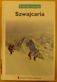 Zdjęcie nr 1 okładki  Szwajcaria. /Podróże Marzeń. Tom 11/