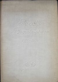 Miniatura okładki Szwankowski Eugeniusz /opr./ Teatr Wojciecha Bogusławskiego w latach 1799-1814. /Materiały do Dziejów Teatru w Polsce. Tom I./