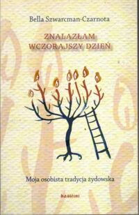 Zdjęcie nr 1 okładki Szwarcman-Czarnota Bella Znalazłam wczorajszy dzień. Moja osobista tradycja żydowska.