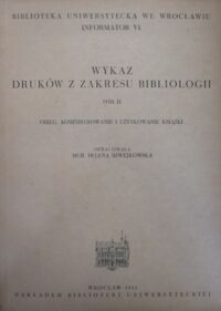 Zdjęcie nr 2 okładki Szwejkowska Helena /oprac./ Wykaz druków z zakresu bibliologii. T.I/III. T.I.Książka, jej dzieje i wytwarzanie. T.II.Obieg, administrowanie i użytkowanie książki. T.III.Informacja o książce.