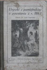 Miniatura okładki Szybalska Zofia /zebrała/ Urywki z pamiętników o powstaniu z roku 1863. Gawędy obozowe dla harcerzy polskich z 9 rycinami.