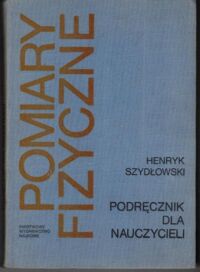 Miniatura okładki Szydłowski Henryk Pomiary fizyczne. Podręcznik dla nauczycieli. 
