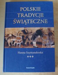 Miniatura okładki Szymanderska Hanna Polskie tradycje świąteczne.