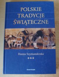 Zdjęcie nr 1 okładki Szymanderska Hanna Polskie tradycje świąteczne.