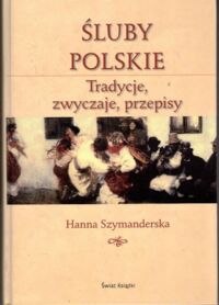 Miniatura okładki Szymanderska Hanna Śluby polskie. Tradycje, zwyczaje, przepisy.