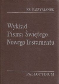 Miniatura okładki Szymanek Edward ks. Wykład Pisma Świętego Nowego Testamentu.