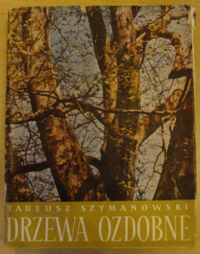 Miniatura okładki Szymanowski Tadeusz Drzewa ozdobne.
