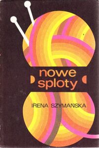 Miniatura okładki Szymańska Irena Nowe sploty.