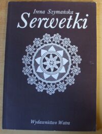 Zdjęcie nr 1 okładki Szymańska Irena Serwetki robione szydełkiem.