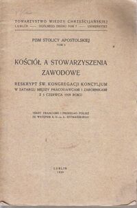 Miniatura okładki Szymański A. /przeł./ Kościół a stowarzyszenia zawodowe. Reskrypt św.Kongregacji Konsyljum w zatargu między pracownikami i zarobnikami z 5 czerwca 1929 roku. /Pism Stolicy Apostolskiej Tom 2/