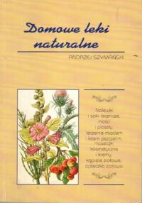 Miniatura okładki Szymański Andrzej Domowe leki naturalne.