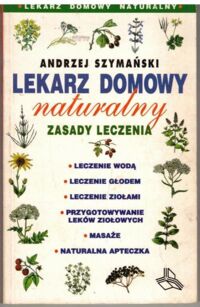 Miniatura okładki Szymański Andrzej Lekarz domowy naturalny.
