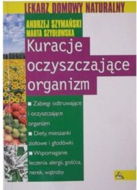 Miniatura okładki Szymański Andrzej Szydłowska Marta Kuracje oczyszczające organizm. 