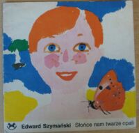 Miniatura okładki Szymański Edward /ilustr. Freudenreich Emilia/ Słońce nam twarze opali.