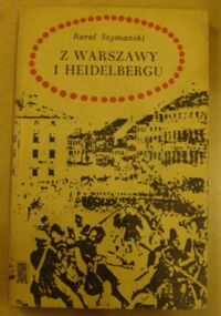 Miniatura okładki Szymański Karol Z Warszawy i Heidelbergu. Wspomnienia z lat 1843-1863.