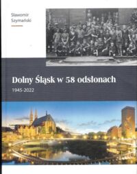 Miniatura okładki Szymański Sławomir Dolny Śląsk w 58 odsłonach 1945-2022.