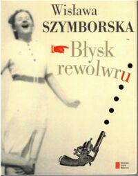 Miniatura okładki Szymborska Wisława Błysk rewolwru. 