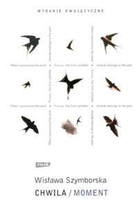 Zdjęcie nr 1 okładki Szymborska Wisława /przekł. Cavanagh Clare Barańczak Stanisław/ Chwila/Moment. Wydanie dwujęzyczne.