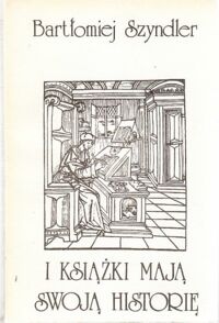 Miniatura okładki Szyndler Bartłomiej I książki mają swoją historię.