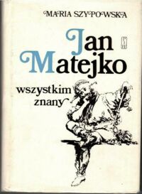 Miniatura okładki Szypowska Maria Jan Matejko wszystkim znany. /Ludzie Żywi/