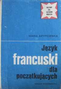 Zdjęcie nr 1 okładki Szypowska Maria Język francuski dla początkujących. /Uczymy się Języków Obcych/