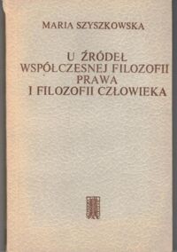 Zdjęcie nr 1 okładki Szyszkowska Maria U źródeł współczesnej filozofii prawa i filozofii człowieka.