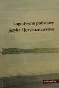 Miniatura okładki Tabakowska Elżbieta/red./ Kognitywne podstawy języka i językoznawstwa.
