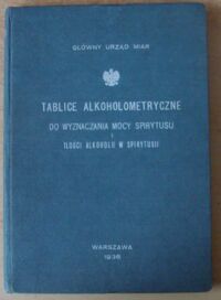 Miniatura okładki  Tablice alkoholometryczne do wyznaczania mocy spirytusu i ilości alkoholu w spirytusie.