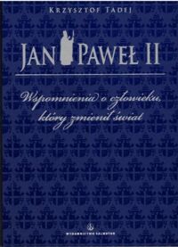 Miniatura okładki Tadej Krzysztof Jan Paweł II. Wspomnienia o człowieku, który zmienił świat.