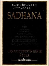 Miniatura okładki Tagore R. Sadhana. Urzeczywistnienie życia.
