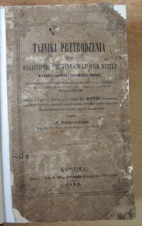 Zdjęcie nr 2 okładki  Tajniki przyrodzenia czyli wyjaśnienie codziennych zjawisk natury w formie zapytań i odpowiedzi podane, sposobem przystępnym do pojęcia każdego ułożone i do dzisiejszego stanu nauk przyrodzonych zastosowane. Dzieło w języku angielskim przez Dr. Brewer professora Uniwersytetu w Cambridge napisane, a z ostatniego wydania francuzkiego na polski język przełożone przez S. Pisulewskiego Mag. Fil. St. Naucz. Nauk Przyr. w Szl. Warsz. Inst.