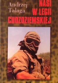 Zdjęcie nr 1 okładki Talaga Andrzej  Nasi w Legii Cudzoziemskiej.