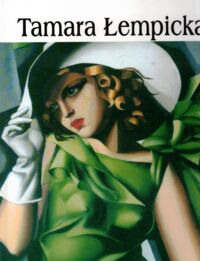 Zdjęcie nr 1 okładki  Tamara Łempicka 1898-1980. /Wielka Kolekcja Słynnych Malarzy 57/