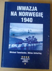 Miniatura okładki Tamelander Michael, Zetterling Niklas Inwazja na Norwegię 1940. /Wielkie Bitwy - Wielcy Dowódcy/