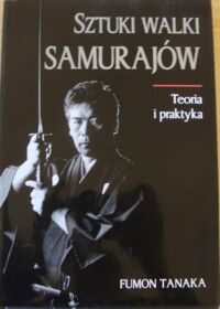 Zdjęcie nr 1 okładki Tanaka Fumon Sztuki walki samurajów. Teoria i praktyka
