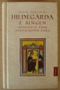 Miniatura okładki Tancredi Lucia Hildegarda z Bingen. Opowieść o życiu naznaczonym łaską.