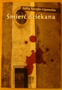Miniatura okładki Tarajło-Lipowska Zofia Śmierć dziekana. W studni złych emocji.