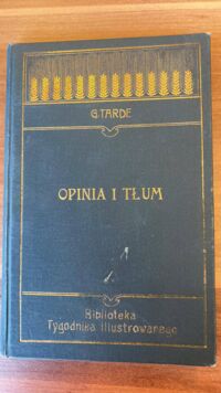 Zdjęcie nr 1 okładki Tarde G. /przeł. K. Skrzyńska/ Opinia i tłum. /Biblioteka Tygodnika Ilustrowanego Nr 9./