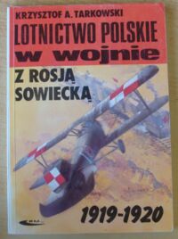 Miniatura okładki Tarkowski Krzysztof A. Lotnictwo polskie w wojnie z Rosją Sowiecką 1919-1920.