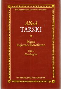 Miniatura okładki Tarski Alfred Pisma logiczno-filozoficzne. Tom 2. Metalogika. /Biblioteka Współczesnych Filozofów/