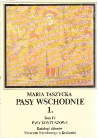 Zdjęcie nr 1 okładki Taszycka Maria Pasy Wschodnie.Część I. Tom IV: Pasy kontuszowe.