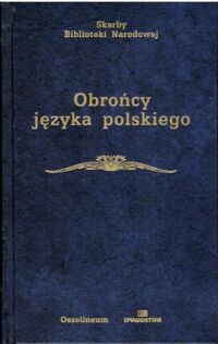 Zdjęcie nr 1 okładki Taszycki Witold /opr./ Obrońcy języka polskiego wiek XV-XVIII. /Skarby Biblioteki Narodowej/