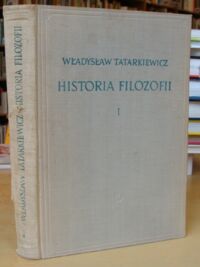 Miniatura okładki Tatarkiewicz Władysław Historia filozofii. Tom I. Filozofia starożytna i średniowieczna.