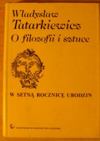 Miniatura okładki Tatarkiewicz Władysław O filozofii i sztuce. /W setną rocznicę urodzin/