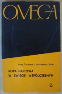 Zdjęcie nr 1 okładki Taubman Jerzy, Blum Aleksander Ropa naftowa w świecie współczesnym. /Omega/