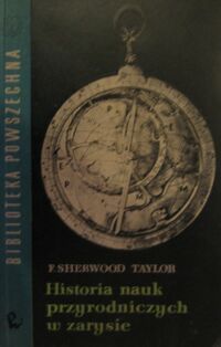 Miniatura okładki Taylor F. Sherwood Historia nauk przyrodniczych w zarysie.