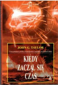 Miniatura okładki Taylor John G. Kiedy zaczął się czas. /Tajemnice Nauki/