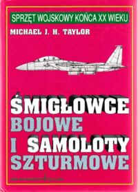 Miniatura okładki Taylor Michael J. H. Śmigłowce bojowe i samoloty szturmowe. /Sprzęt wojskowy końca XX wieku/.
