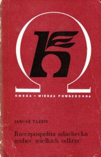 Zdjęcie nr 1 okładki Tazbir Janusz Rzeczpospolita szlachecka wobec wielkich odkryć.