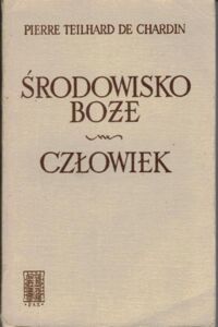 Miniatura okładki Teilhard de Chardin Pierre Środowisko Boże. Człowiek. 